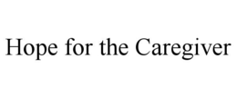 HOPE FOR THE CAREGIVER trademark