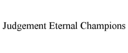 JUDGEMENT ETERNAL CHAMPIONS trademark