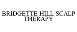 BRIDGETTE HILL SCALP THERAPY trademark