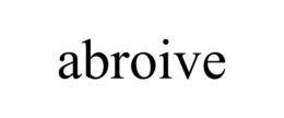ABROIVE trademark