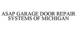 ASAP GARAGE DOOR REPAIR SYSTEMS OF MICHIGAN trademark