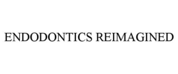 ENDODONTICS REIMAGINED trademark