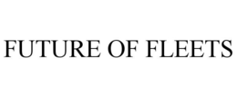 FUTURE OF FLEETS trademark