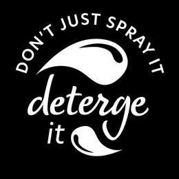DON'T JUST SPRAY IT DETERGE IT trademark