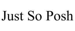 JUST SO POSH trademark