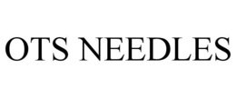 OTS NEEDLES trademark