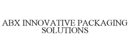 ABX INNOVATIVE PACKAGING SOLUTIONS trademark
