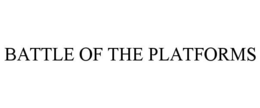 BATTLE OF THE PLATFORMS trademark