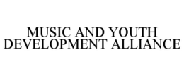 MUSIC AND YOUTH DEVELOPMENT ALLIANCE trademark