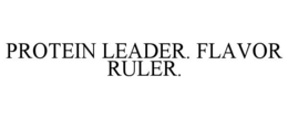 PROTEIN LEADER. FLAVOR RULER. trademark