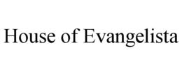 HOUSE OF EVANGELISTA trademark