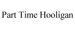 PART TIME HOOLIGAN trademark