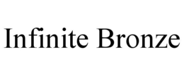 INFINITE BRONZE trademark