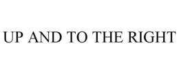 UP AND TO THE RIGHT trademark