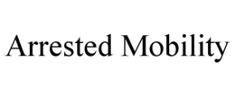ARRESTED MOBILITY trademark