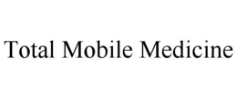 TOTAL MOBILE MEDICINE trademark