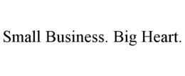 SMALL BUSINESS. BIG HEART. trademark