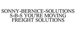 SONNY-BERNICE-SOLUTIONS S-B-S YOU'RE MOVING FREIGHT SOLUTIONS trademark