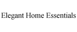 ELEGANT HOME ESSENTIALS trademark