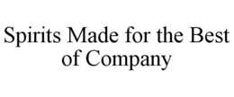 SPIRITS MADE FOR THE BEST OF COMPANY trademark