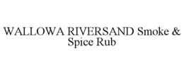 WALLOWA RIVERSAND SMOKE & SPICE RUB trademark
