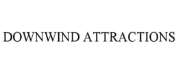 DOWNWIND ATTRACTIONS trademark