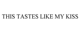 THIS TASTES LIKE MY KISS trademark