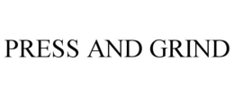 PRESS AND GRIND trademark