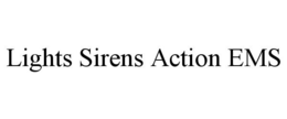 LIGHTS SIRENS ACTION EMS trademark