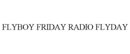 FLYBOY FRIDAY RADIO FLYDAY trademark