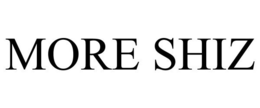 MORE SHIZ trademark