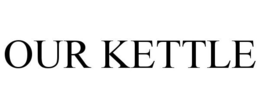 OUR KETTLE trademark