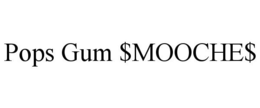 POPS GUM $MOOCHE$ trademark