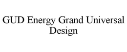 GUD ENERGY GRAND UNIVERSAL DESIGN trademark