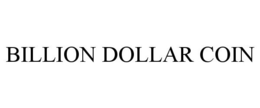 BILLION DOLLAR COIN trademark