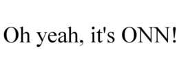 OH YEAH, IT'S ONN! trademark