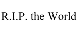 R.I.P. THE WORLD trademark