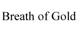 BREATH OF GOLD trademark