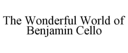 THE WONDERFUL WORLD OF BENJAMIN CELLO trademark