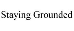 STAYING GROUNDED trademark