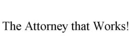 THE ATTORNEY THAT WORKS! trademark