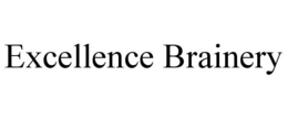 EXCELLENCE BRAINERY trademark