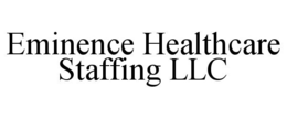 EMINENCE HEALTHCARE STAFFING LLC trademark