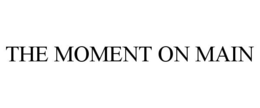 THE MOMENT ON MAIN trademark