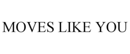 MOVES LIKE YOU trademark