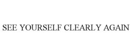 SEE YOURSELF CLEARLY AGAIN trademark