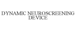 DYNAMIC NEUROSCREENING DEVICE trademark