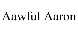 AAWFUL AARON trademark