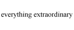 EVERYTHING EXTRAORDINARY trademark