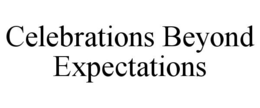 CELEBRATIONS BEYOND EXPECTATIONS trademark